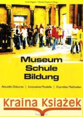 Museum Schule Bildung : Aktuelle Diskurse - Innovative Modelle - Erprobte Methoden Wagner, Ernst Dreykorn, Monika  9783867360197