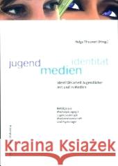 Jugend Medien Identität : Identitätsarbeit Jugendlicher mit und in Medien Theunert, Helga   9783867360777