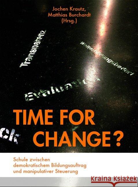 Time for Change? : Schule zwischen demokratischem Bildungsauftrag und manipulativer Steuerung Krautz, Jochen; Burchardt, Matthias 9783867364218 Kopaed