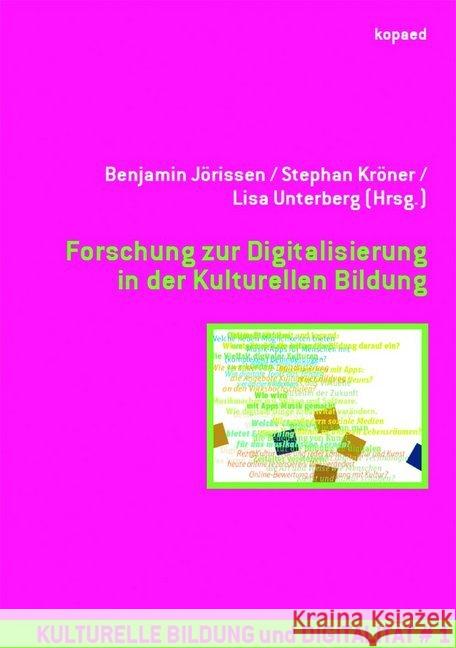 Forschung zur Digitalisierung in der Kulturellen Bildung Jörissen, Benjamin; Kröner, Stephan; Unterberg, Lisa 9783867365222 Kopaed