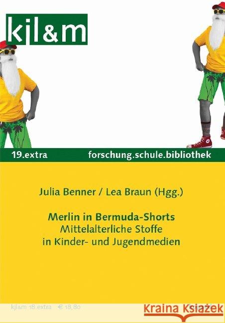 Merlin in Bermuda-Shorts : Mittelalterliche Stoffe in Kinder- und Jugendmedien Benner, Julia; Braun, Lea 9783867365413