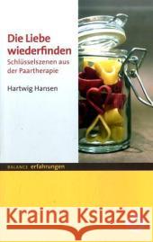 Die Liebe wiederfinden : Schlüsselszenen aus der Paartherapie Hansen, Hartwig   9783867390460 Balance buch + medien