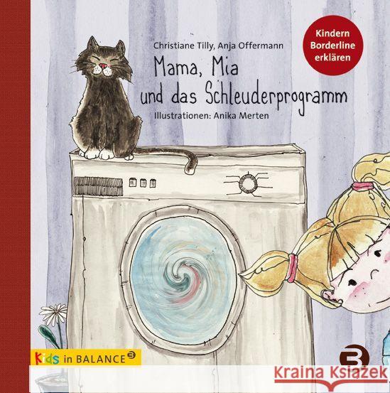 Mama, Mia und das Schleuderprogramm : Kindern Borderline erklären Tilly, Christiane; Offermann, Anja; Merten, Anika 9783867390750 Balance buch + medien