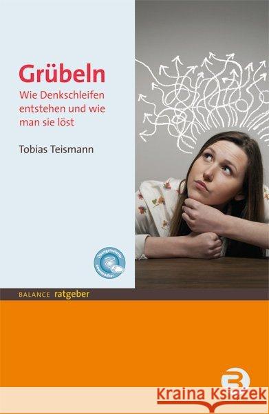 Grübeln : Wie Denkschleifen entstehen und wie man sie löst. Mit Download-Code Teismann, Tobias 9783867390811