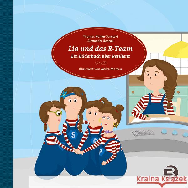 Lia und das R-Team : Ein Bilderbuch über Resilienz für Eltern und Fachkräfte Köhler-Saretzki, Thomas; Roszak, Alexandra 9783867391344