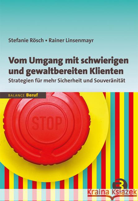 Vom Umgang mit schwierigen und gewaltbereiten Klienten : Strategien für mehr Sicherheit und Souveränität Rösch, Stefanie; Linsenmayr, Rainer 9783867391580 Balance buch + medien