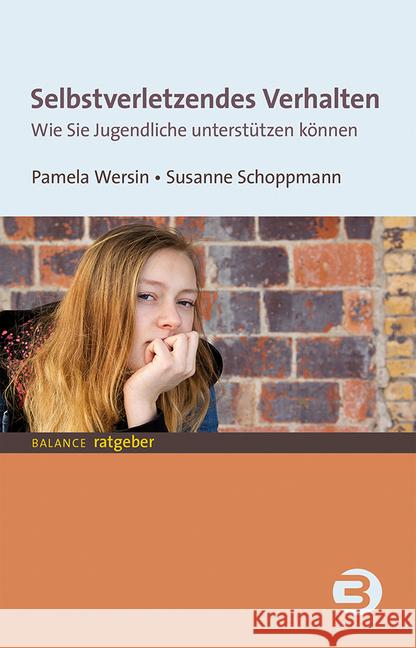 Selbstverletzendes Verhalten : Wie Sie Jugendliche unterstützen können Wersin, Pamela; Schoppmann, Susanne 9783867391764