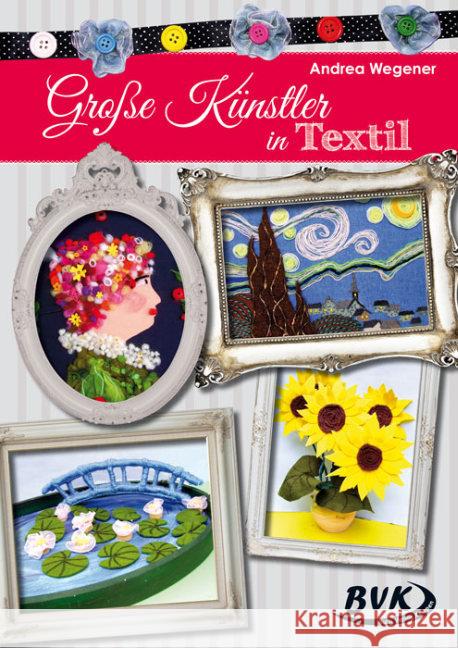 Große Künstler in Textil : 3.-6. Klasse Wegener, Andrea 9783867406147 BVK Buch Verlag Kempen