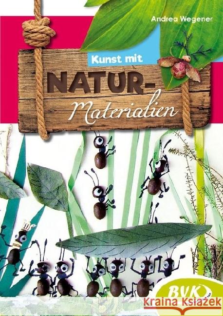 Kunst mit Naturmaterialien Wegener, Andrea 9783867406796