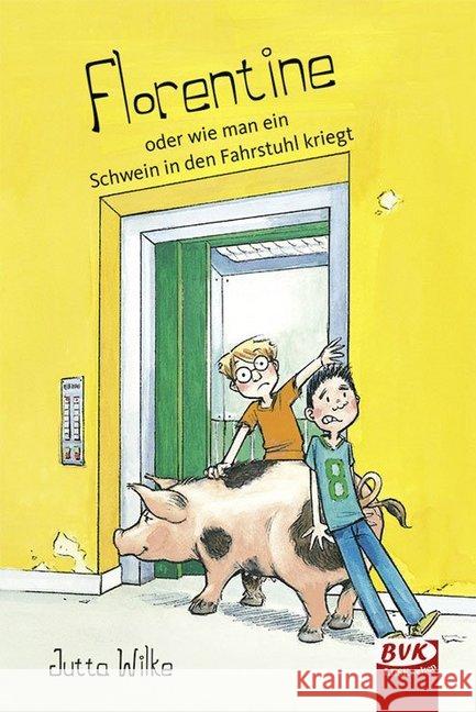 Florentine - oder wie man ein Schwein in den Fahrstuhl kriegt Wilke, Jutta 9783867407519 BVK Buch Verlag Kempen