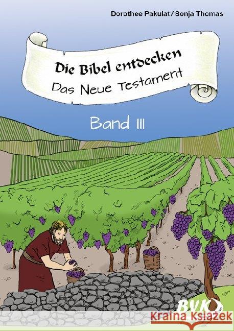 Die Bibel entdecken - Das Neue Testament. Bd.3 Pakulat, Dorothee; Thomas, Sonja 9783867409001