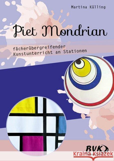 Piet Mondrian - fächerübergreifender Kunstunterricht an Stationen : 3. bis 5. Klasse Külling, Martina 9783867409025