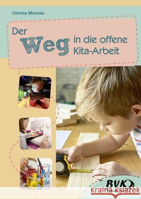 Der Weg in die offene Kita-Arbeit Manske, Christa 9783867409049 BVK Buch Verlag Kempen