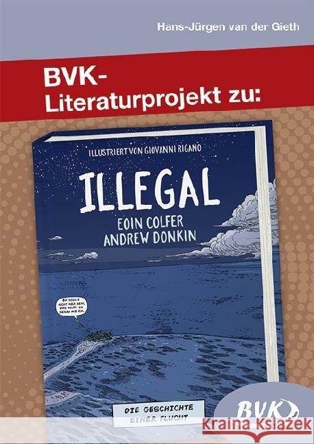 BVK-Literaturprojekt zu Illegal : Die Geschichte einer Flucht. ab 6. Klasse Van der Gieth, Hans-Jürgen 9783867409766 BVK Buch Verlag Kempen