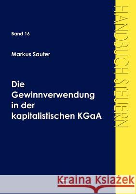 Die Gewinnverwendung in der kapitalistischen KGaA Sauter, Markus 9783867410205
