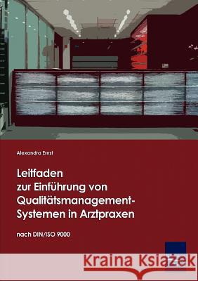 Leitfaden zur Einführung von Qualitätsmanagement-Systemen in Arztpraxen auf Basis der DIN/ISO 9000 Ernst, Alexandra 9783867410274 Europäischer Hochschulverlag