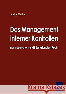 Das Management interner Kontrollen nach deutschem und internationalem Recht Büscher, Nadine 9783867410434 Europ Ischer Hochschulverlag Gmbh & Co. Kg