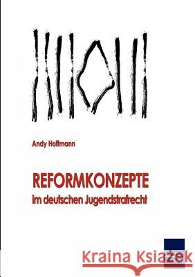 Reformkonzepte im deutschen Jugendstrafrecht Hoffmann, Andreas 9783867410632