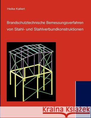 Brandschutztechnische Bemessungsverfahren von Stahl- und Stahlverbundkonstruktionen Kallert, Heike 9783867411448 Europäischer Hochschulverlag