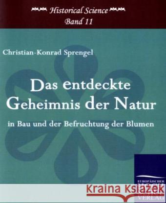 Das entdeckte Geheimnis der Natur in Bau und der Befruchtung der Blumen Sprengel, Christian-Konrad   9783867411721 Europäischer Hochschulverlag