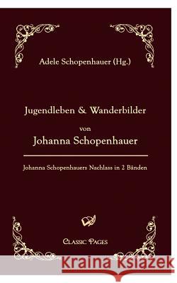 Jugendleben Und Wanderbilder Von Johanna Schopenhauer Schopenhauer, Johanna Schopenhauer, Adele  9783867411806 Europäischer Hochschulverlag