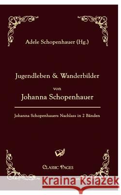 Jugendleben Und Wanderbilder Von Johanna Schopenhauer Schopenhauer, Johanna Schopenhauer, Adele  9783867411813 Europäischer Hochschulverlag