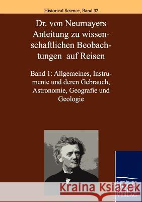 Dr. Von Neumayers Anleitung Zu Wisenschaftlichen Beobachtungen Auf Reisen Neumayer, Georg von   9783867412384 Europäischer Hochschulverlag