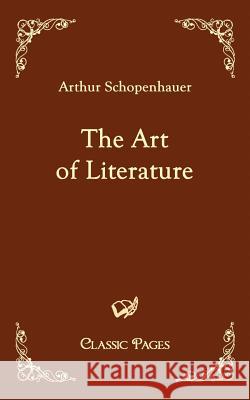 The Art of Literature Schopenhauer, Arthur   9783867412469 Europäischer Hochschulverlag