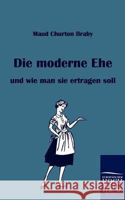 Die moderne Ehe Braby, Maud Churton 9783867412476 Europäischer Hochschulverlag