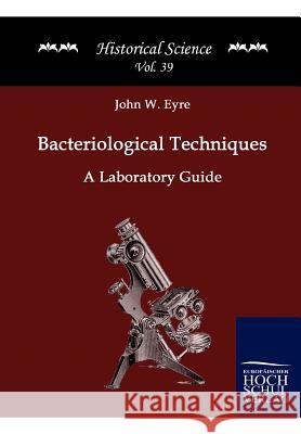 Bacteriological Techniques Eyre, John W. 9783867412568 Europäischer Hochschulverlag