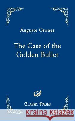 The Case of the Golden Bullet Groner, Auguste   9783867413190 Europäischer Hochschulverlag