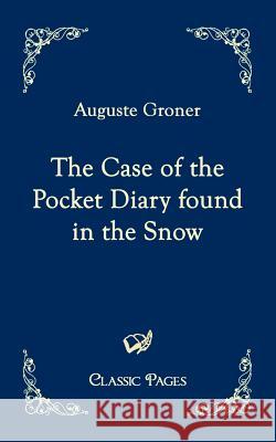 The Case of the Pocket Diary Found in the Snow Groner, Auguste   9783867413213 Europäischer Hochschulverlag