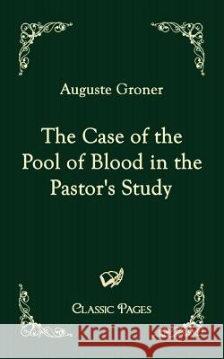 The Case of the Pool of Blood in the Pastor's Study Groner, Auguste   9783867413220 Europäischer Hochschulverlag