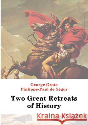 Two Great Retreats of History George Grote, Philippe P De Segur, David H Montgomery 9783867413244