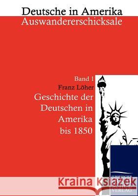 Geschichte Der Deutschen in Amerika Löher, Franz   9783867413299 Europäischer Hochschulverlag