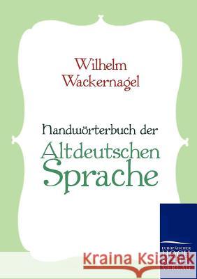 Handwörterbuch der Altdeutschen Sprache Wackernagel, Wilhelm 9783867413312 Europäischer Hochschulverlag