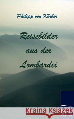 Reisebilder aus der Lombardei Körber, Philipp Von 9783867413534 Europäischer Hochschulverlag