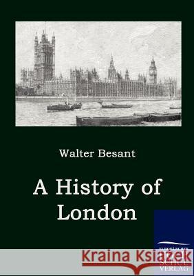 A History of London Walter Besant 9783867413800 Europaischer Hochschulverlag Gmbh & Co. Kg