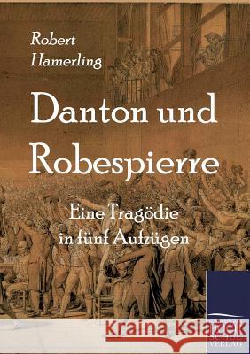 Danton Und Robespierre Hamerling, Robert   9783867413824 Europäischer Hochschulverlag