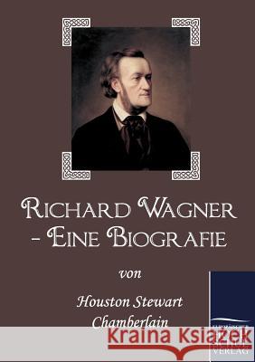 Richard Wagner - Eine Biografie Chamberlain, Houston St.   9783867413831 Europäischer Hochschulverlag