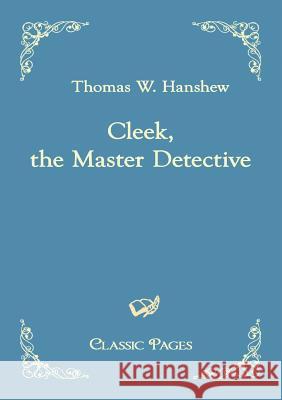 Cleek, the Master Detective Hanshew, Thomas W.   9783867414142 Europäischer Hochschulverlag