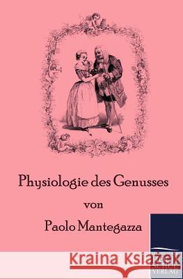 Physiologie des Genusses Mantegazza, Paolo 9783867414203 Europäischer Hochschulverlag