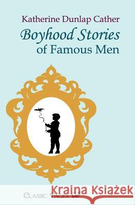 Boyhood Stories of Famous Men Dunlap Cather, K.   9783867414289 Europäischer Hochschulverlag