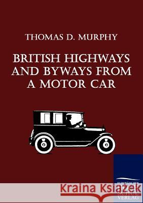 British Highways And Byways From A Motor Car Murphy, Thomas D. 9783867414470 Europäischer Hochschulverlag