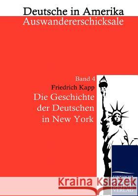 Die Geschichte der Deutschen in New York Kapp, Friedrich 9783867414517 Europäischer Hochschulverlag