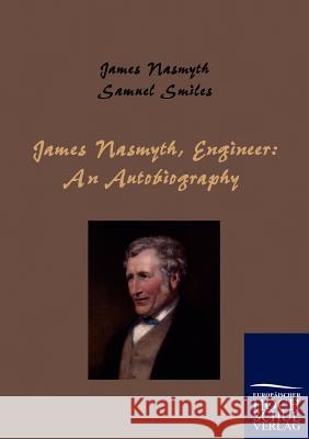 James Nasmyth, Engineer: An Autobiography Nasmyth, James 9783867414593 Europäischer Hochschulverlag