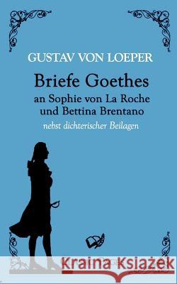 Briefe Goethes an Sophie von La Roche und Bettina Brentano Von Loeper, Gustav 9783867414746 Europäischer Hochschulverlag