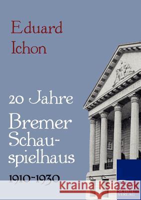 Zwanzig Jahre Bremer Schauspielhaus 1910-1930 Ichon, Eduard   9783867414951 Europäischer Hochschulverlag