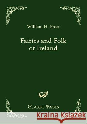 Fairies and Folk of Ireland Frost, William H.   9783867415002 Europäischer Hochschulverlag