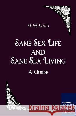 Sane Sex Life and Sane Sex Living Long, H. W.   9783867415064 Europäischer Hochschulverlag